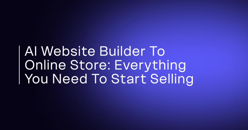 AI Website Builder to Online Store: Complete Beginner's Guide