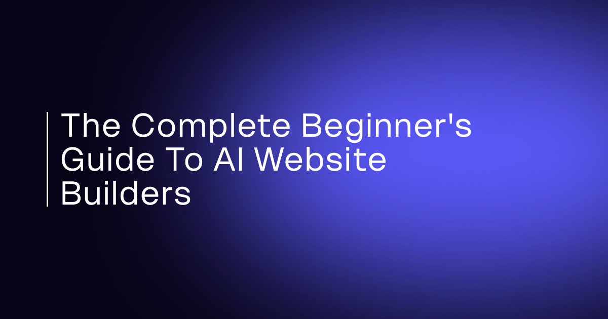 The Complete Beginner’s Guide to AI Website Builders (2026 Edition)