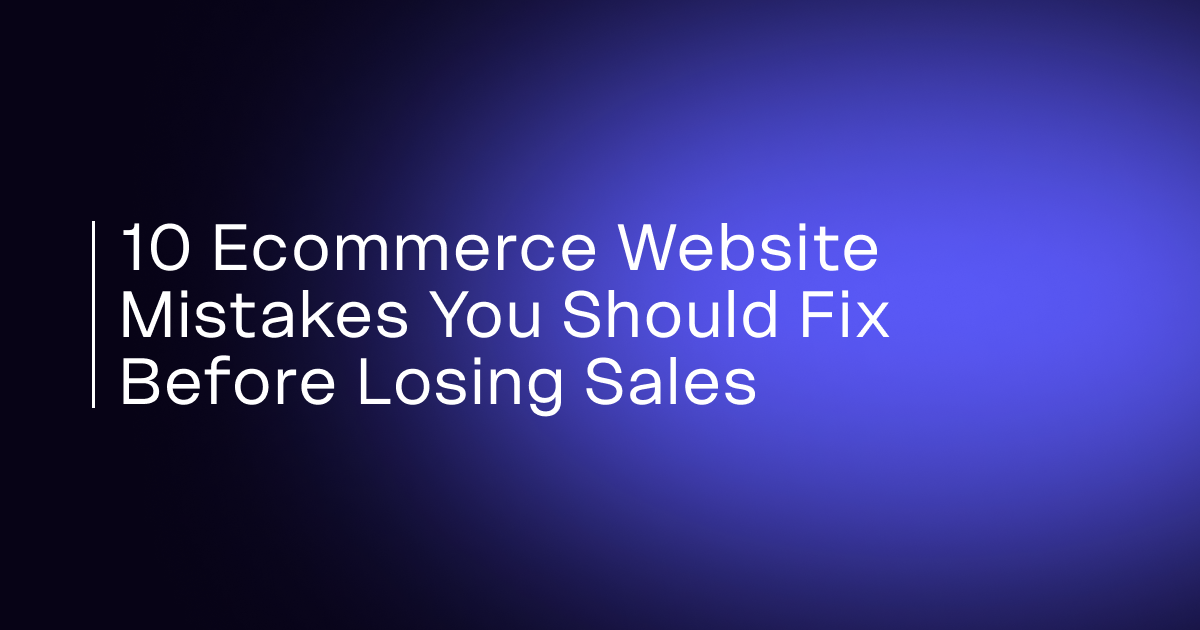 10 Ecommerce Website Mistakes You Should Fix Before Losing Sales