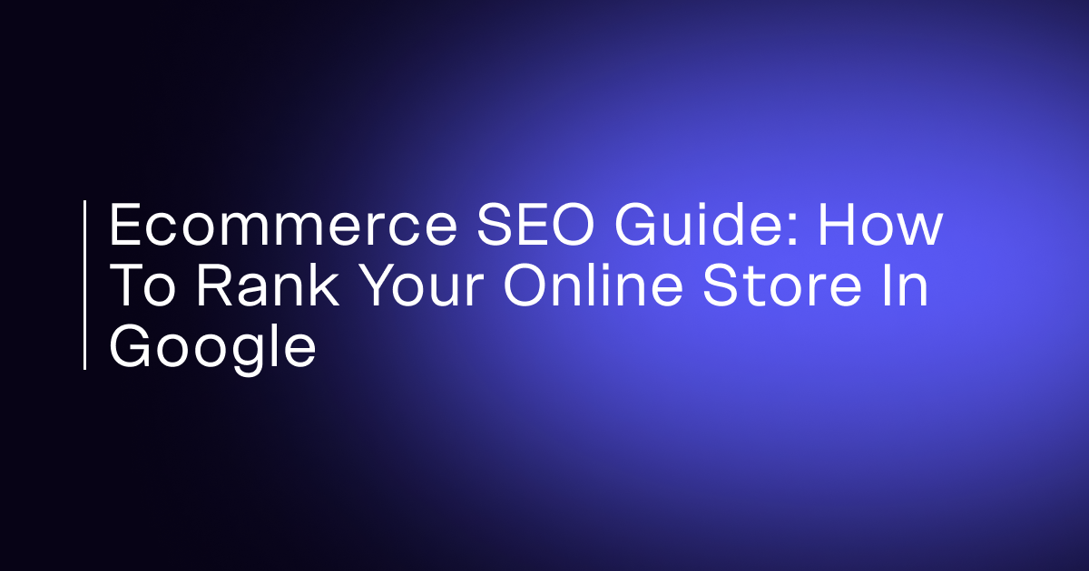 Ecommerce SEO Guide: How to Rank Your Online Store in Google