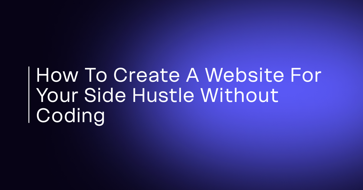 How to Create a Website for Your Side Hustle Without Coding